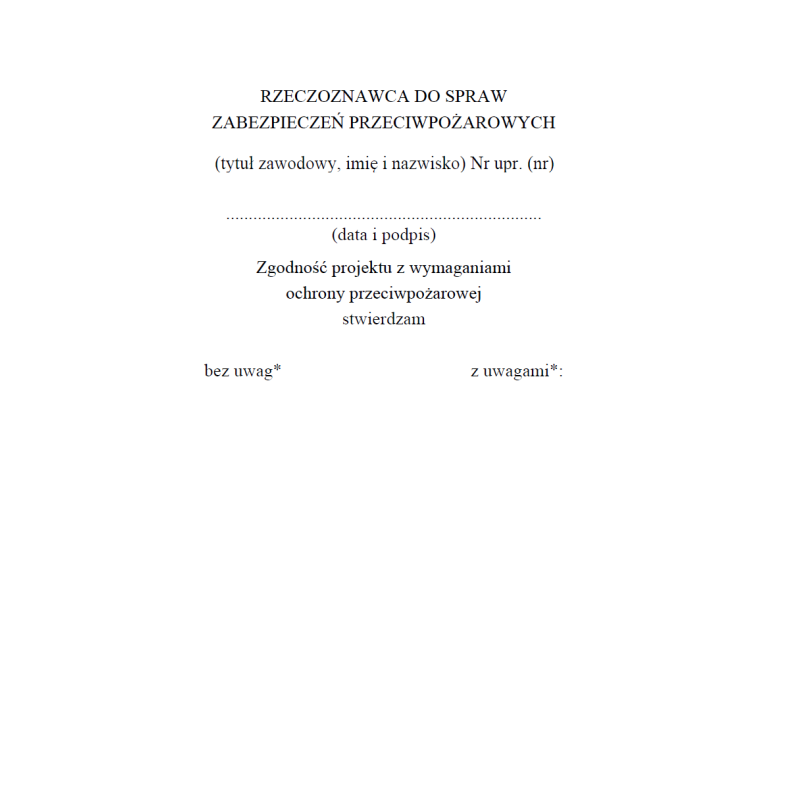 Wzór pieczęci rzeczoznawcy do spraw zabezpieczeń przeciwpożarowych, Karta uzgodnienia projektu pod względem zgodności z wymaganiami ochrony przeciwpożarowej, Zawiadomienie o uzgodnieniu projektu zagospodarowania działki lub terenu (PZT), projektu architek