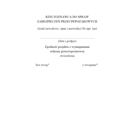 Wzór pieczęci rzeczoznawcy do spraw zabezpieczeń przeciwpożarowych, Karta uzgodnienia projektu pod względem zgodności z wymaganiami ochrony przeciwpożarowej, Zawiadomienie o uzgodnieniu projektu zagospodarowania działki lub terenu (PZT), projektu architek