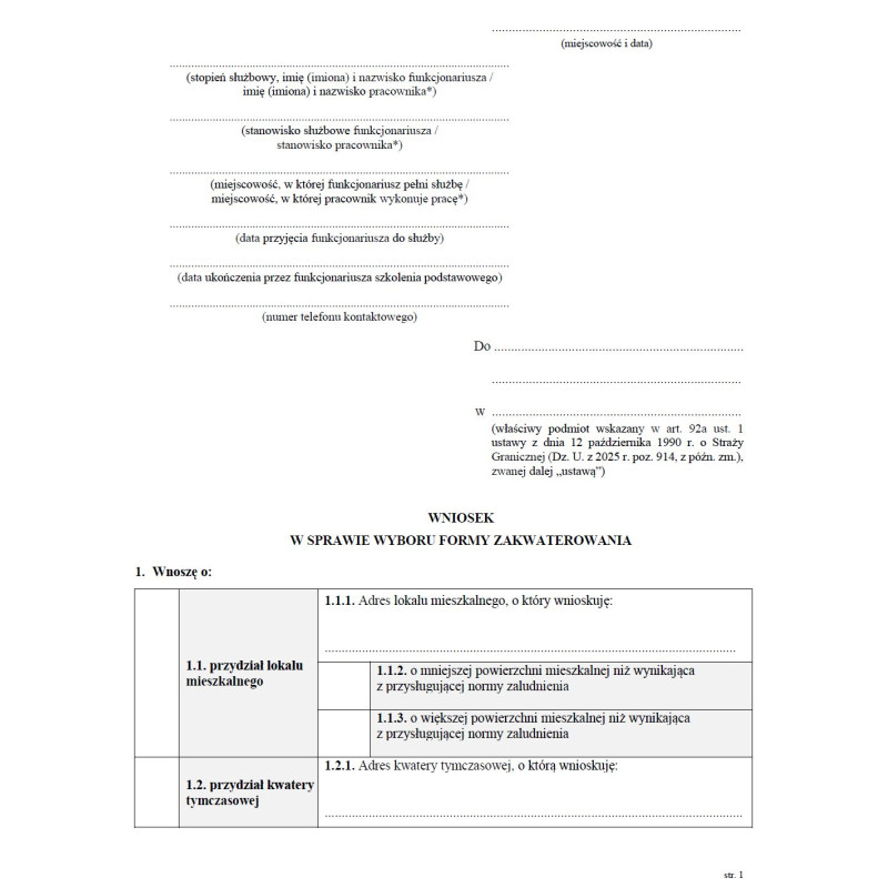 Wniosek w sprawie wyboru formy zakwaterowania, zamiany lokalu mieszkalnego albo kwatery tymczasowej przez funkcjonariusza Straży Granicznej Wniosek w sprawie wyboru formy zakwaterowania, zamiany lokalu mieszkalnego albo kwatery tymczasowej przez funkcjonariusza Straży Granicznej