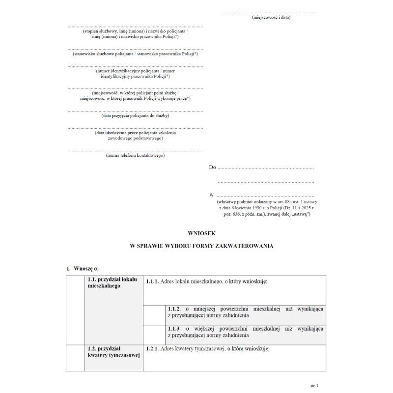 Wniosek w sprawie wyboru formy zakwaterowania, zamiany lokalu mieszkalnego albo kwatery tymczasowej przez funkcjonariusza Policji Wniosek w sprawie wyboru formy zakwaterowania, zamiany lokalu mieszkalnego albo kwatery tymczasowej przez funkcjonariusza Policji
